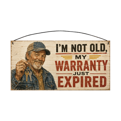 I'm Not Old, My Warranty Just Expired wood sign, 7x14