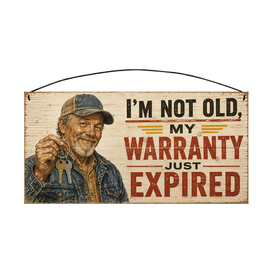 I'm Not Old, My Warranty Just Expired wood sign, 7x14