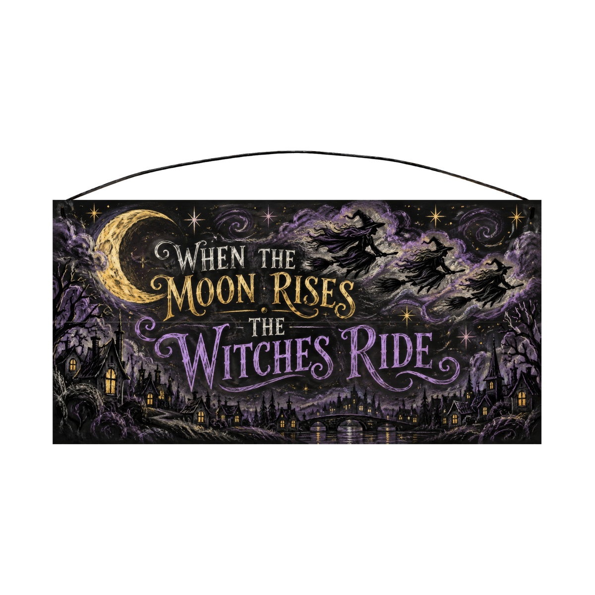 When the Moon Rises the Witches Ride 7x14 wood sign, front