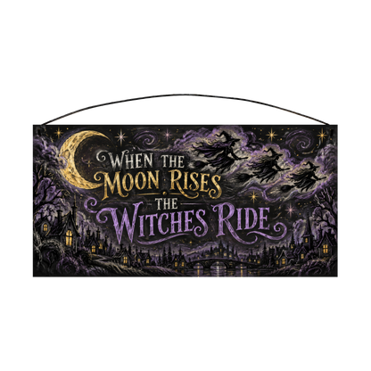 When the Moon Rises the Witches Ride 7x14 wood sign, front
