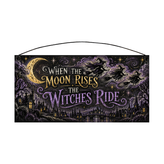 When the Moon Rises the Witches Ride 7x14 wood sign, front