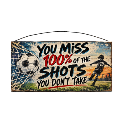 You Miss 100% of the Shots You Don't Take Soccer Player Sunset Wood Sign, 7×14 — solid pine