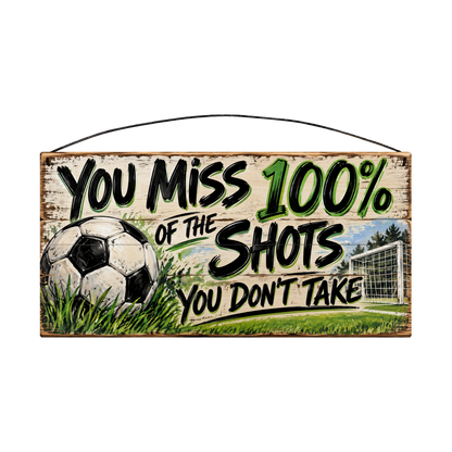 You Miss 100% of the Shots You Don't Take Soccer Ball & Goal Wood Sign, 7×14 — solid pine