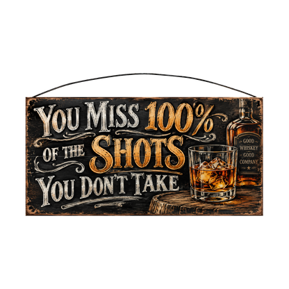 You Miss 100% of the Shots You Don't Take Black Whiskey Bar Wood Sign, 7×14 — solid pine