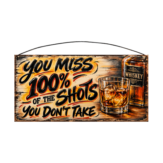 You Miss 100% of the Shots You Don't Take Amber Whiskey Bar Wood Sign, 7×14 — solid pine