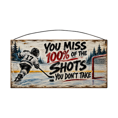 You Miss 100% of the Shots You Don't Take Hockey Player Wood Sign, 7×14 — solid pine