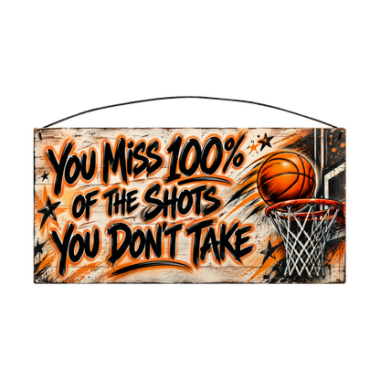 You Miss 100% of the Shots You Don't Take Basketball Wood Sign, 7×14 — solid pine