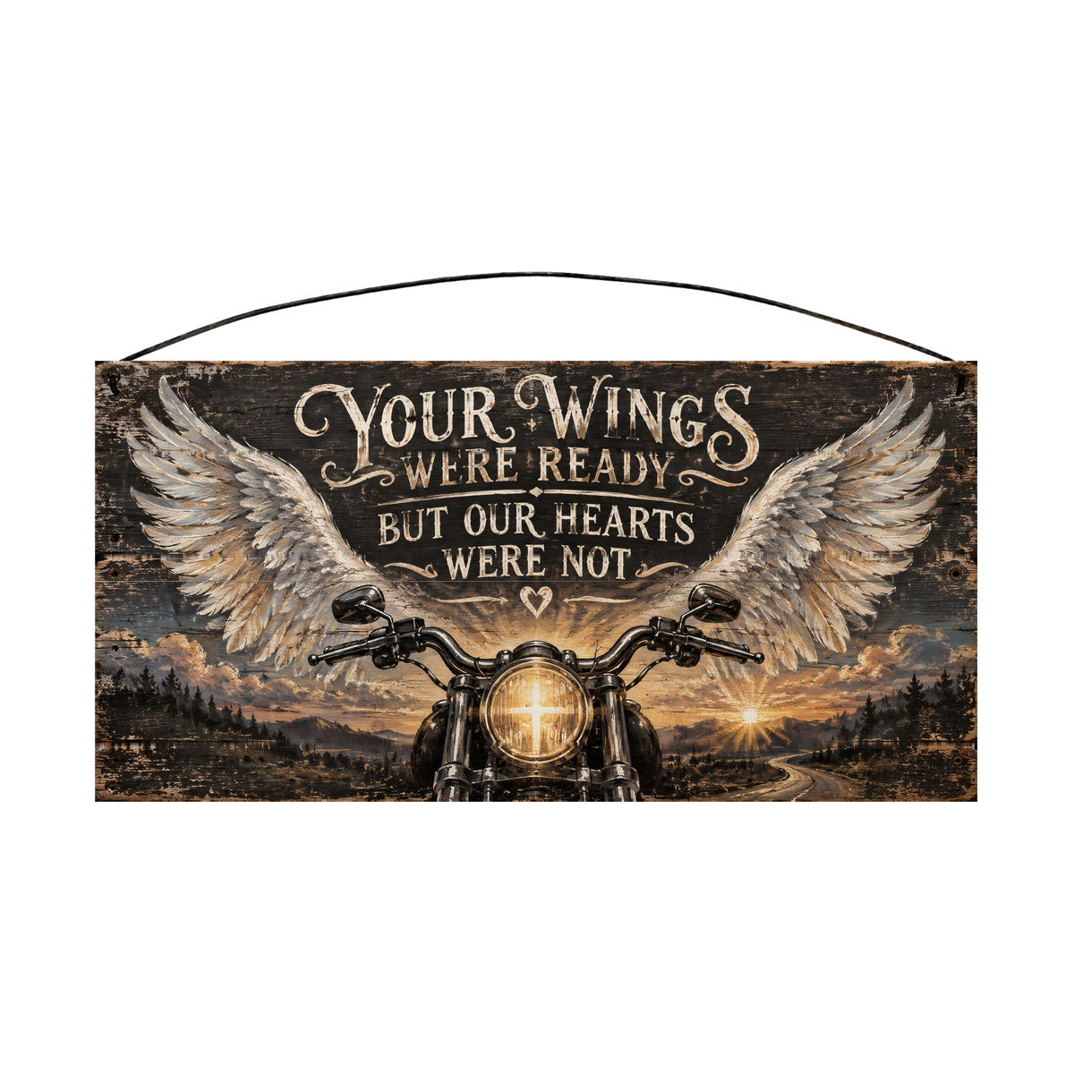 Your Wings Were Ready But Our Hearts Were Not Motorcycle Memorial Cross Headlight Wood Sign, 7×14 — solid pine