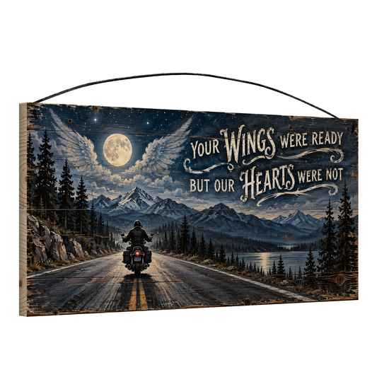 Angled view of Your Wings Were Ready But Our Hearts Were Not motorcycle memorial wood sign, 7 × 14 in, showing board thickness and wire hanger
