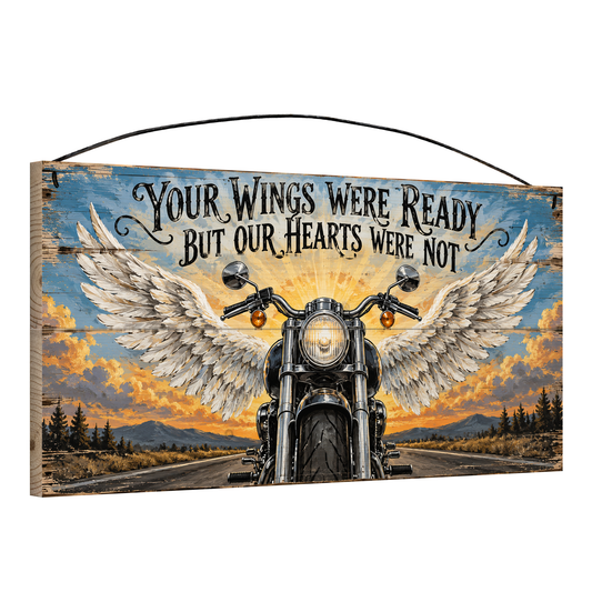 Angled view of Your Wings Were Ready But Our Hearts Were Not motorcycle memorial wood sign, 7 × 14 in, showing board thickness and wire hanger