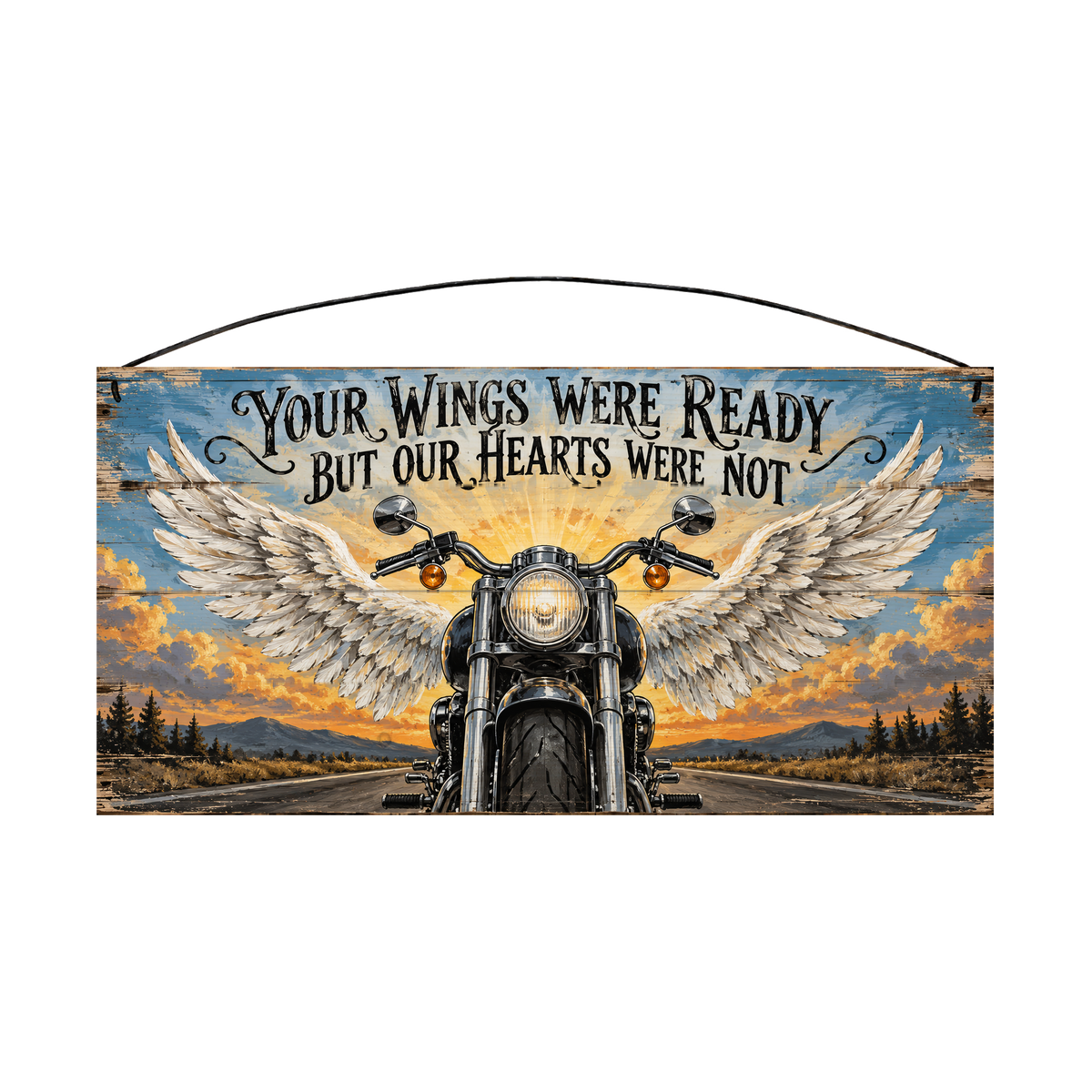 Your Wings Were Ready But Our Hearts Were Not Motorcycle Memorial Sunrise Wood Sign, 7×14 — solid pine