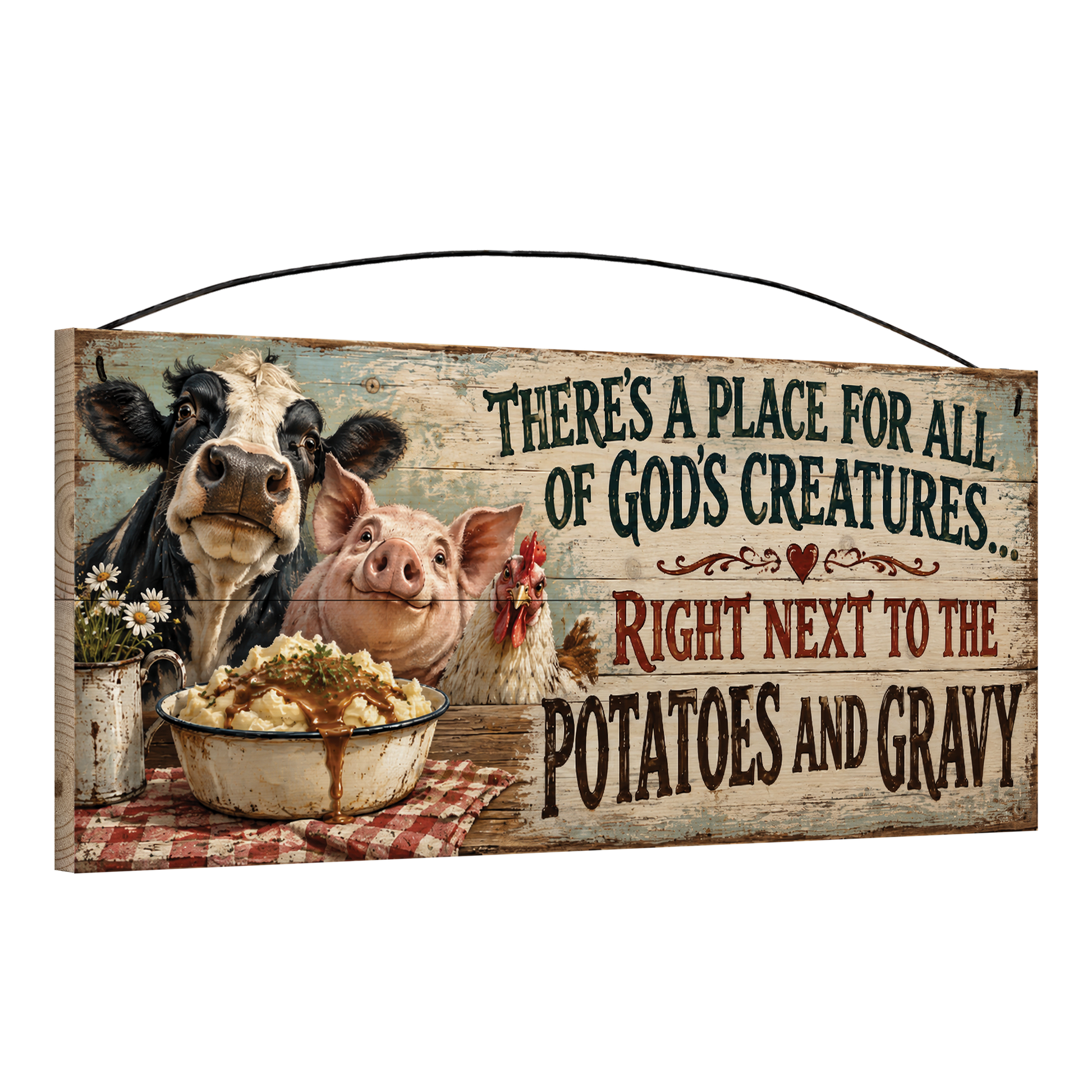 Angled view of the All God's Creatures Right Next to the Potatoes and Gravy 7x16 wood sign, showing the board thickness and wire hanger