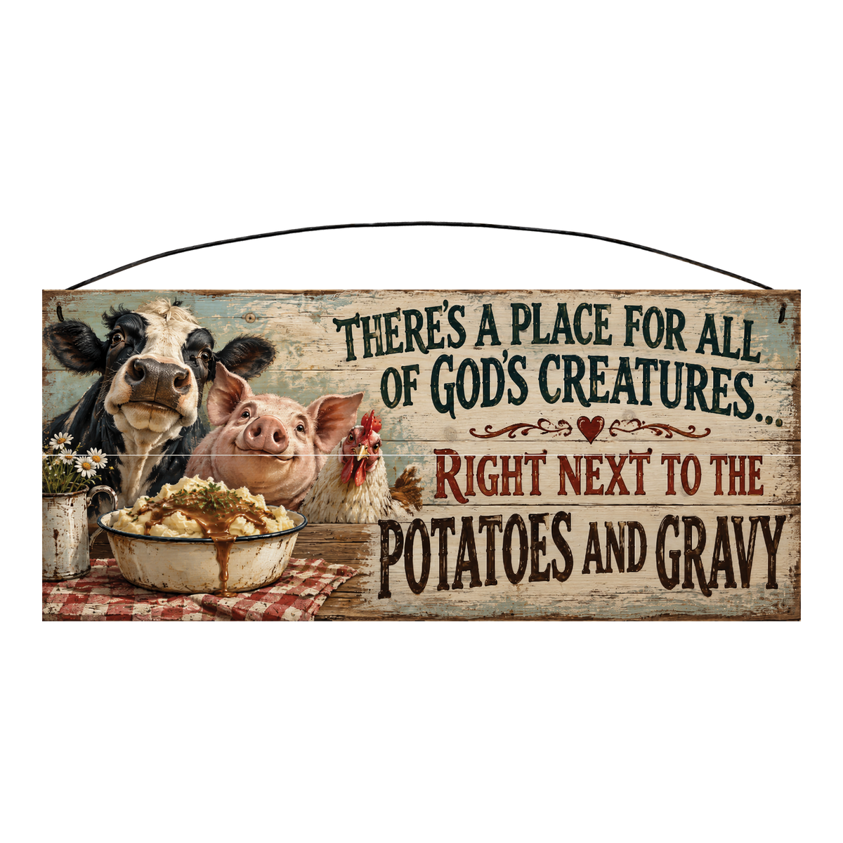 All God's Creatures Right Next to the Potatoes and Gravy Wood Sign, 7×16 — solid pine