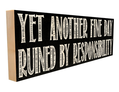 Ruined by Responsibility. Crafted from Solid Maple in our Tennessee Mill, this Wooden Sign Features a Keyhole Hanger for Wall Display.