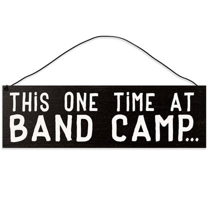 This One Time at Band Camp Wood Sign, 3x10