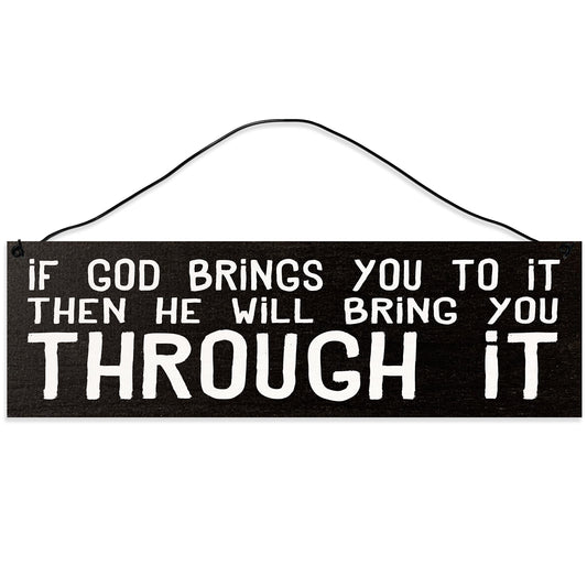 If God Brings You to it Then He Will Bring You Through it. Handmade Wood Sign. Wire Hanger also Serves as a Stand. UV Printed on Maple Slats. 3x10 inches. Made in Tennessee.