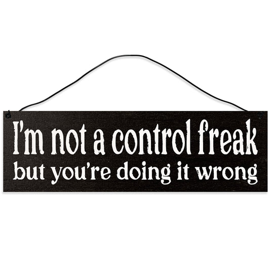 I'm Not a Control Freak, but You're Doing it Wrong. Real Maple Sign Crafted from Solid Hardwood with a Wire for Wall mounting That can Formed to Make a Stand.