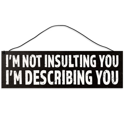 Im not Insulting You. Im Describing You.