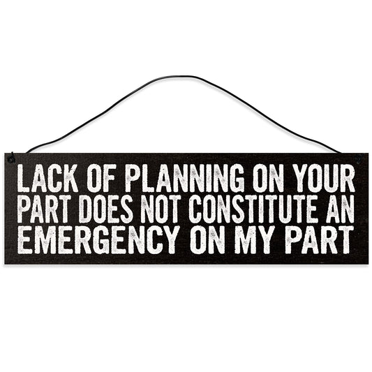 Lack of Planning does not Constitute an Emergency on my Part. Handmade Wood Sign. Wire Hanger also Serves as a Stand. UV Printed Reclaimed Maple Slats. 3x10 inches. Made in Tennessee.