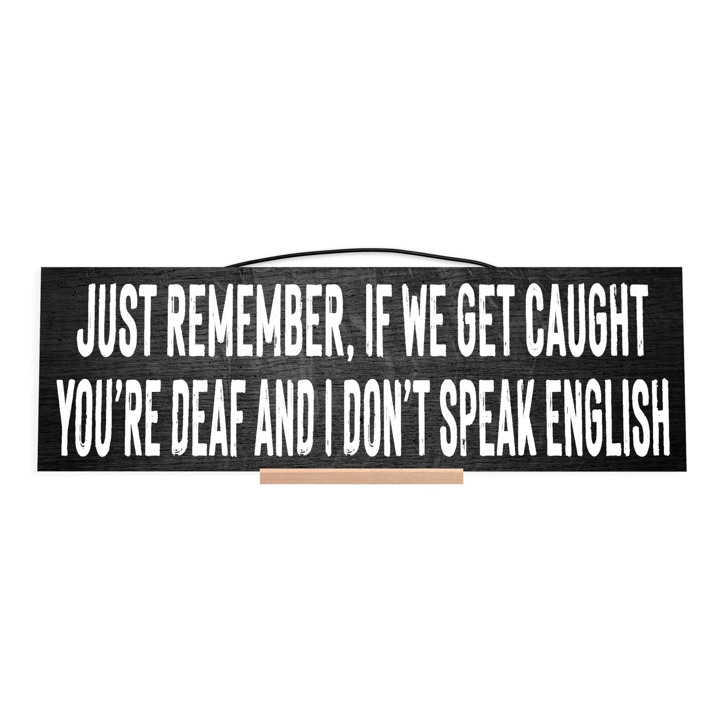 If We Get Caught, You're Deaf and I Don't Speak English.