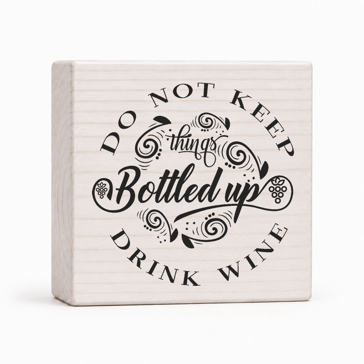 Do Not Keep Things Bottled Up Drink Wine 4x4 wood block sign by Sawyer's Mill
