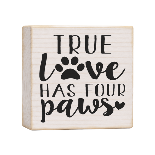 True Love Has Four Paws Wood Block Sign, 4×4 — solid pine
