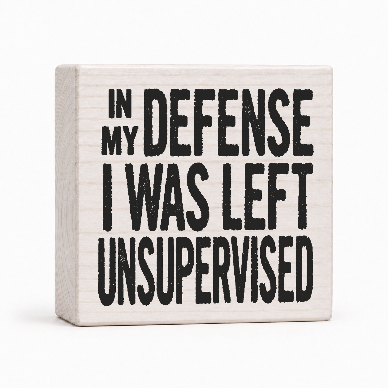 In My Defense I Was Left Unsupervised 4x4 wood block sign by Sawyer's Mill