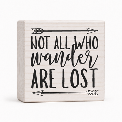 Not All Who Wander Are Lost 4x4 wood block sign by Sawyer's Mill