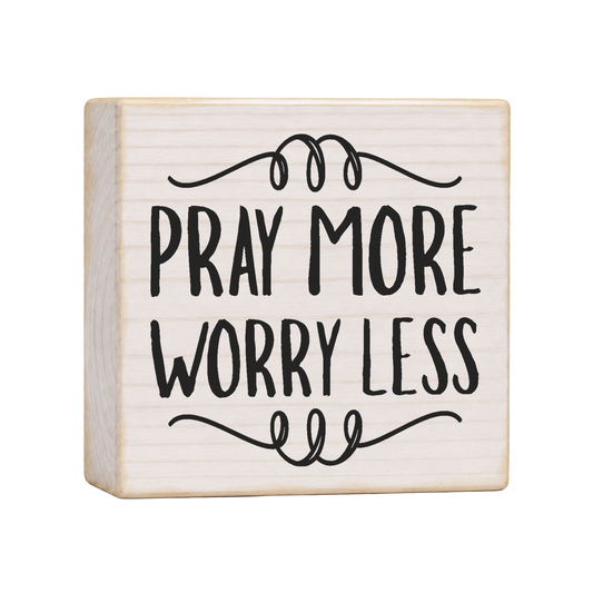 Pray More Worry Less Wood Block Sign, 4×4 — solid pine