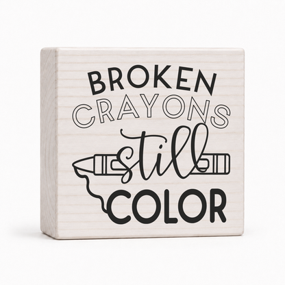 Broken Crayons Still Color 4x4 wood block sign by Sawyer's Mill