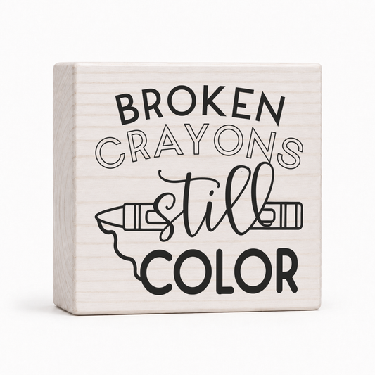 Broken Crayons Still Color 4x4 wood block sign by Sawyer's Mill