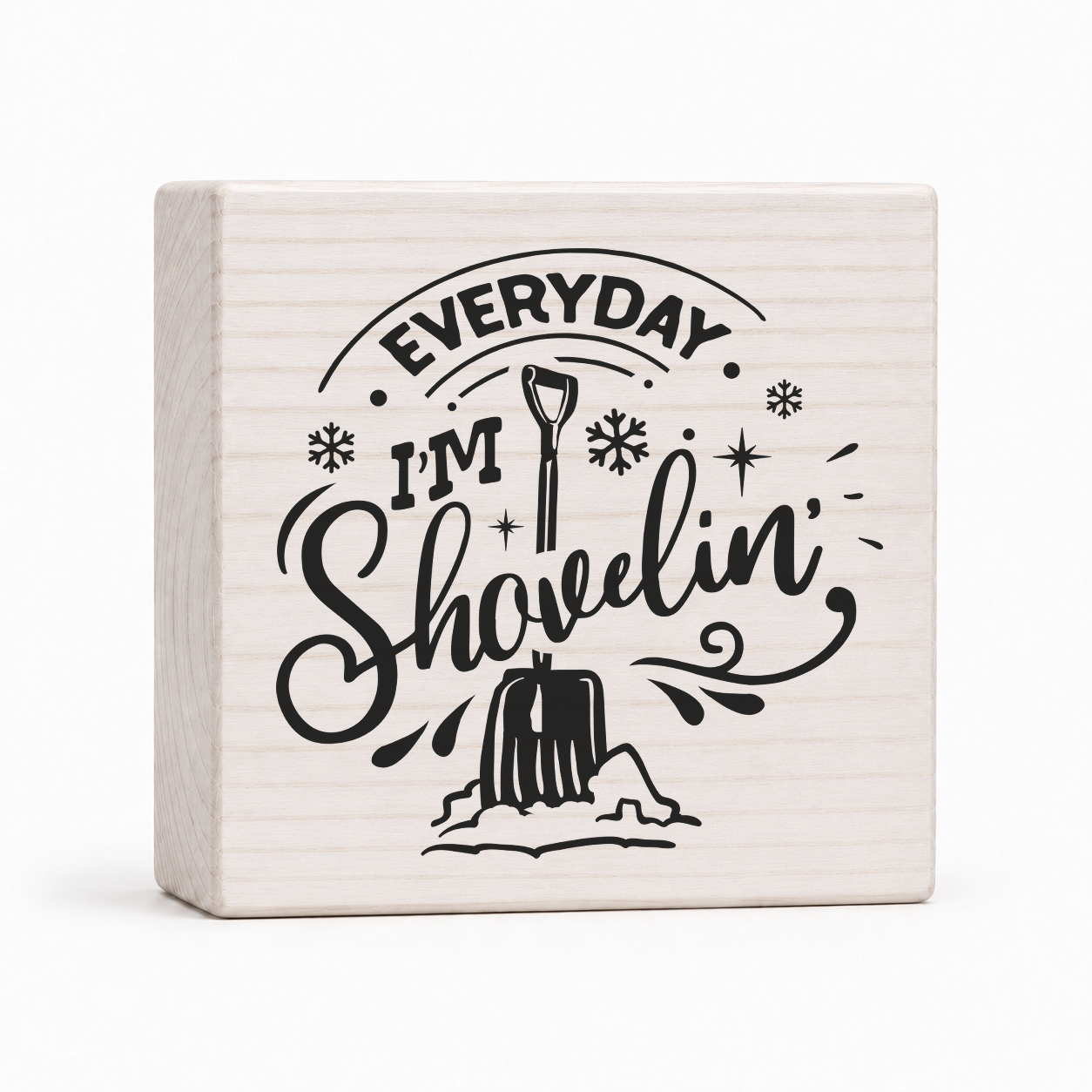 Everyday I'm Shovelin' 4x4 wood block sign by Sawyer's Mill