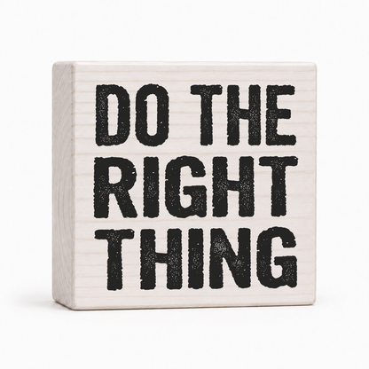 Do the Right Thing 4x4 wood block sign by Sawyer's Mill