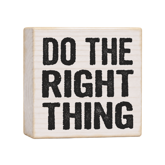 Do the Right Thing Wood Block Sign, 4×4 — solid pine