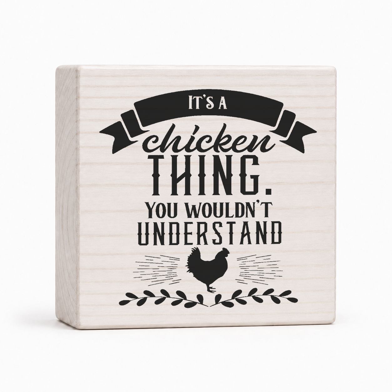 It's a Chicken Thing You Wouldn't Understand 4x4 wood block sign by Sawyer's Mill