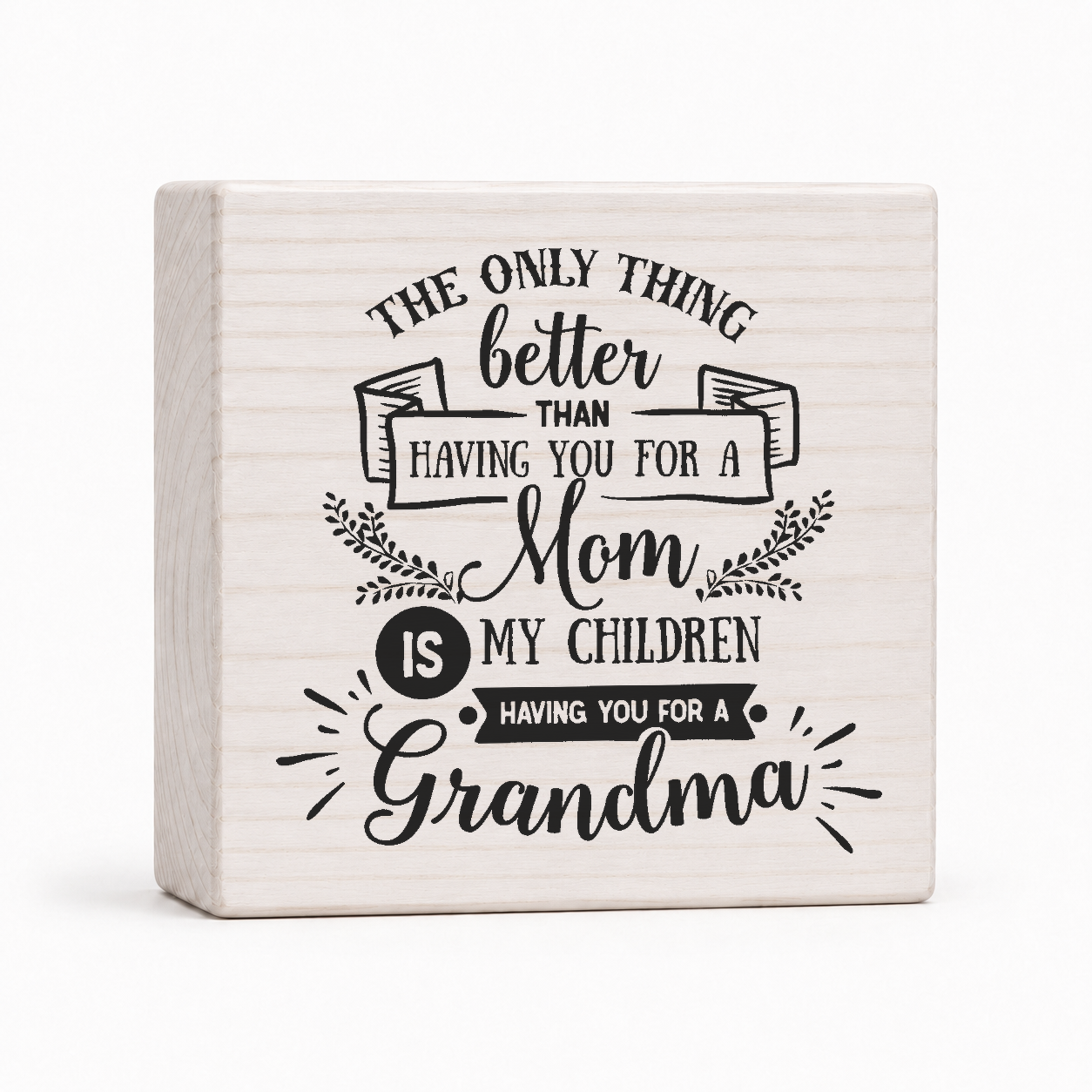 The Only Thing Better Than Having You for a Mom 4x4 wood block sign by Sawyer's Mill