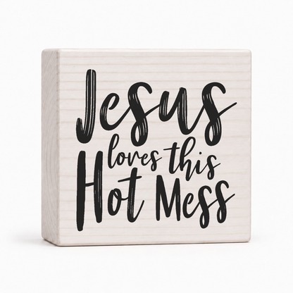 Jesus Loves This Hot Mess 4x4 wood block sign by Sawyer's Mill