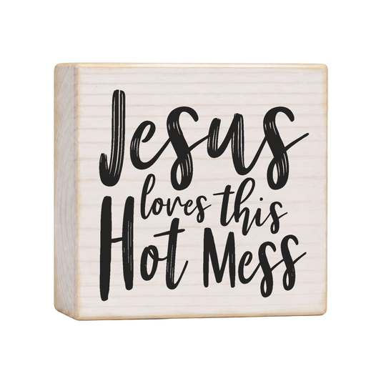 Jesus Loves This Hot Mess Wood Block Sign, 4×4 — solid pine