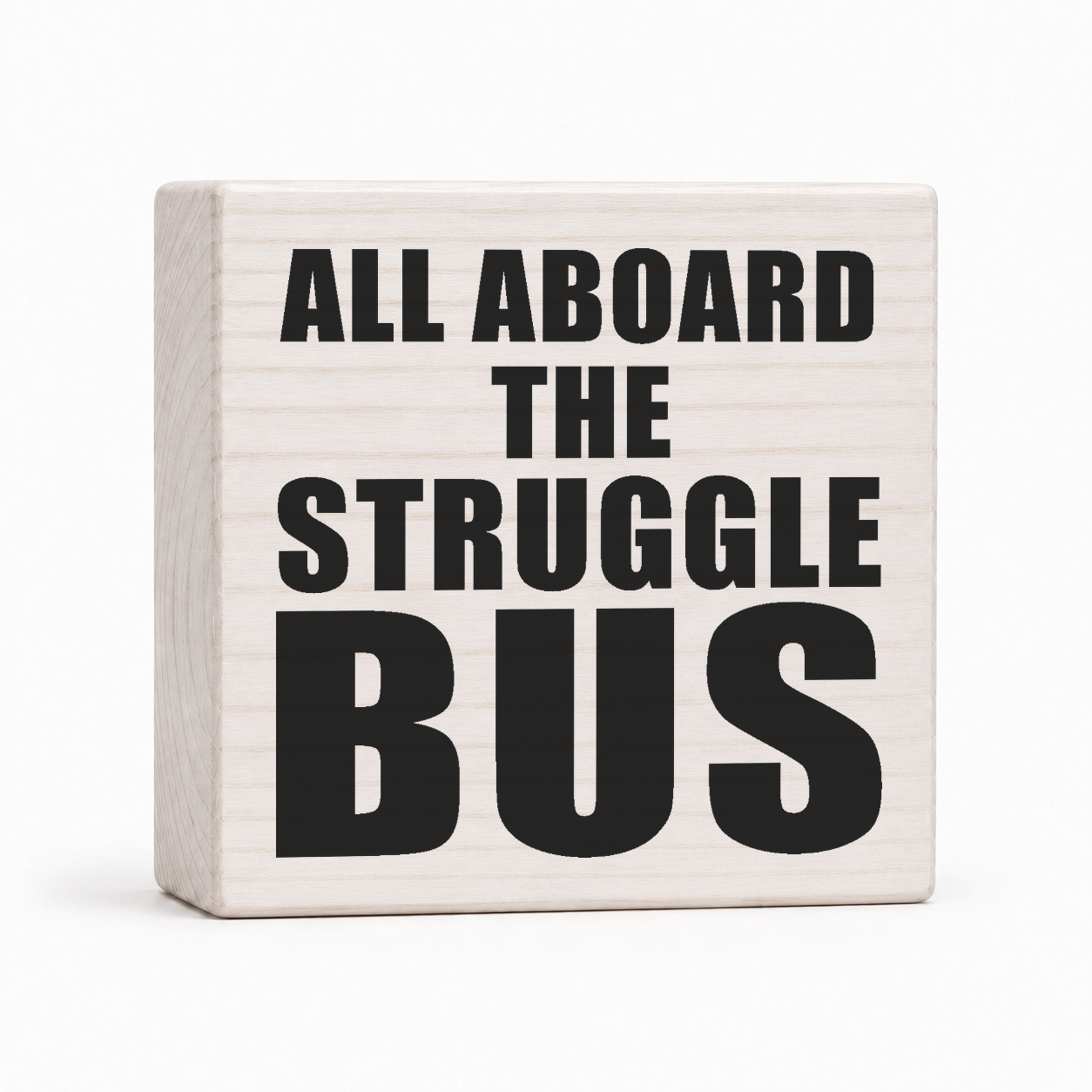 All Aboard the Struggle Bus 4x4 wood block sign by Sawyer's Mill