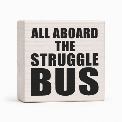 All Aboard the Struggle Bus 4x4 wood block sign by Sawyer's Mill