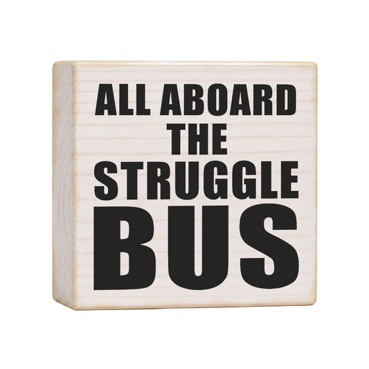 All Aboard the Struggle Bus Wood Block Sign, 4×4 — solid pine