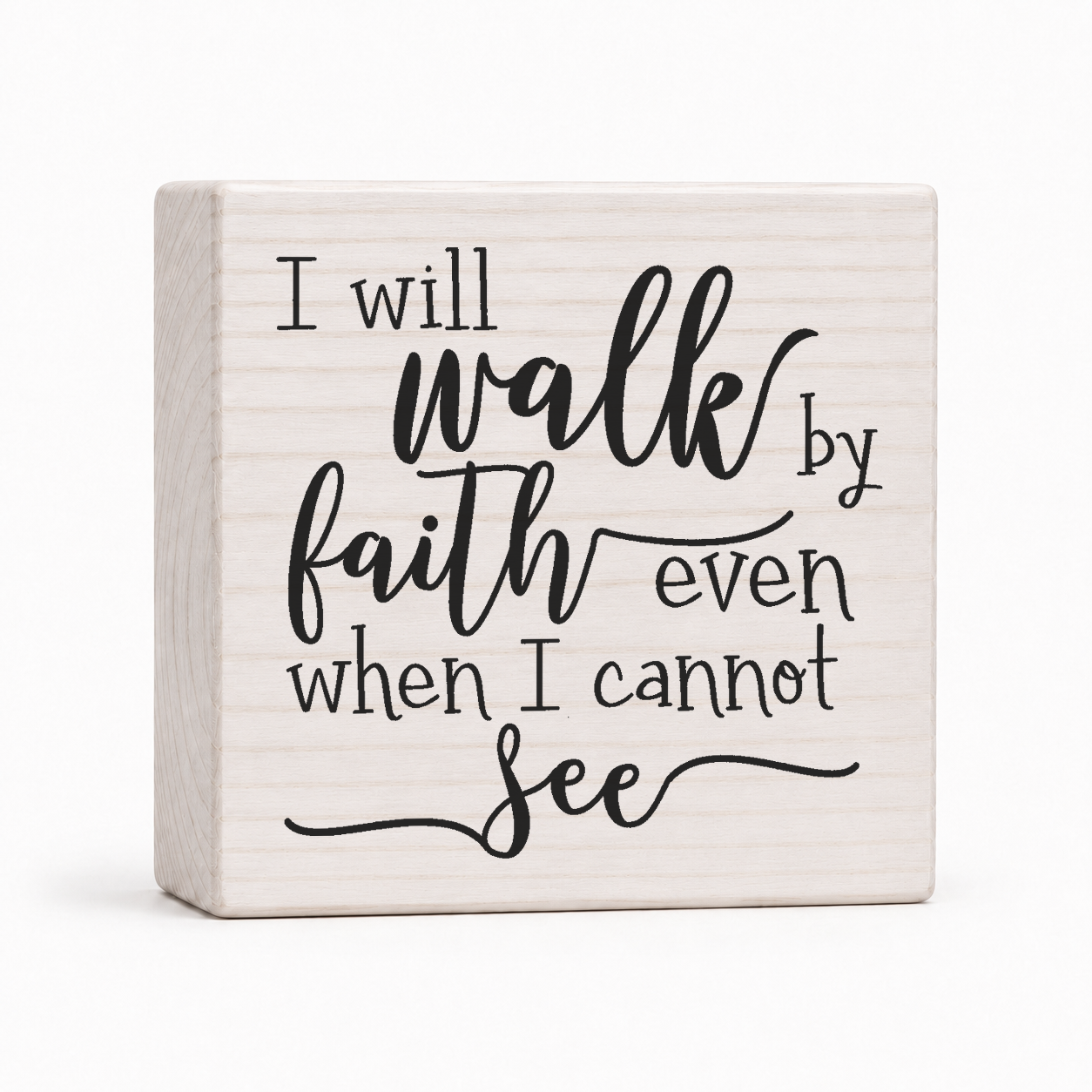I Will Walk by Faith Even When I Cannot See 4x4 wood block sign by Sawyer's Mill