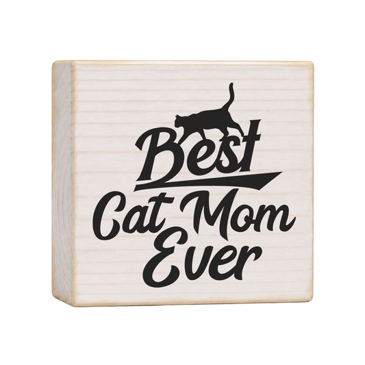 Best Cat Mom Ever Wood Block Sign, 4×4 — solid pine