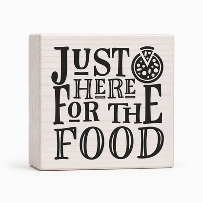 Just Here for the Food 4x4 wood block sign by Sawyer's Mill