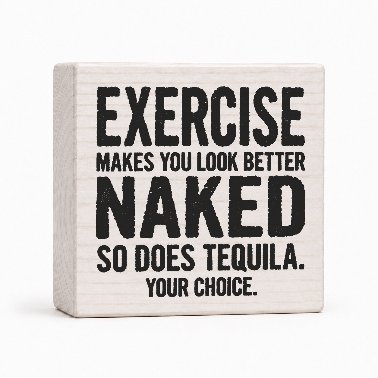 Exercise Makes You Look Better Naked So Does Tequila 4x4 wood block sign by Sawyer's Mill