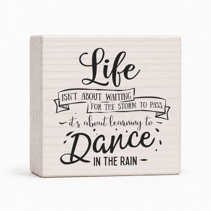 Learning to Dance in the Rain 4x4 wood block sign by Sawyer's Mill
