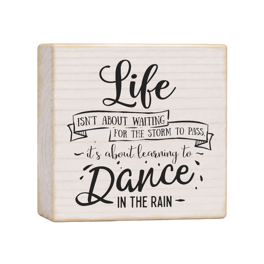 Life Isn't About Waiting for the Storm to Pass Wood Block Sign, 4×4 — solid pine