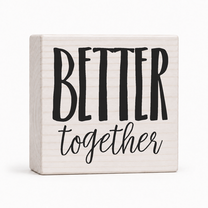 Better Together 4x4 wood block sign by Sawyer's Mill