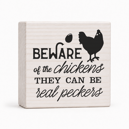 Beware of the Chickens 4x4 wood block sign by Sawyer's Mill