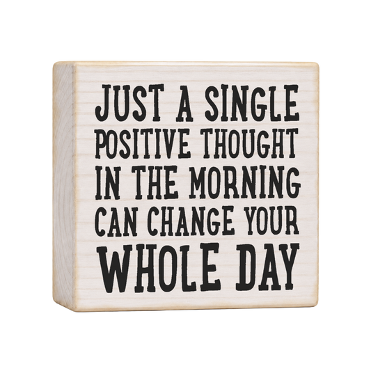 Just a Single Positive Thought Wood Block Sign, 4×4 — solid pine